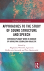 Approaches to the Study of Sound Structure and Speech : Interdisciplinary Work in Honour of Katarzyna Dziubalska-Kolaczyk - Book