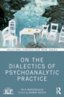 On the Dialectics of Psychoanalytic Practice - Book