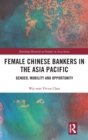 Female Chinese Bankers in the Asia Pacific : Gender, Mobility and Opportunity - Book