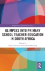 Glimpses into Primary School Teacher Education in South Africa - Book