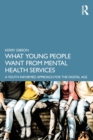 What Young People Want from Mental Health Services : A Youth Informed Approach for the Digital Age - Book