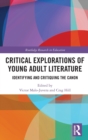 Critical Explorations of Young Adult Literature : Identifying and Critiquing the Canon - Book