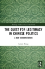 The Quest for Legitimacy in Chinese Politics : A New Interpretation - Book