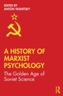 A History of Marxist Psychology : The Golden Age of Soviet Science - Book