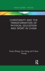 Christianity and the Transformation of Physical Education and Sport in China - Book