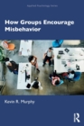 How Groups Encourage Misbehavior - Book