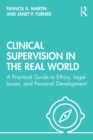 Clinical Supervision in the Real World : A Practical Guide to Ethics, Legal Issues, and Personal Development - Book