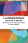 Class Consciousness and Education in Sweden : A Marxist Analysis of Revolution in a Social Democracy - Book