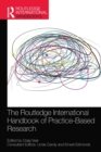 The Routledge International Handbook of Practice-Based Research - Book
