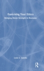 Exercising Your Ethics : Bringing Moral Strength to Business - Book