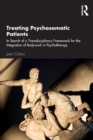 Treating Psychosomatic Patients : In Search of a Transdisciplinary Framework for the Integration of Bodywork in Psychotherapy - Book