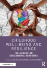 Childhood Well-being and Resilience : Influences on Educational Outcomes - Book