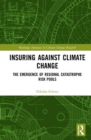 Insuring Against Climate Change : The Emergence of Regional Catastrophe Risk Pools - Book