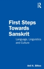 First Steps Towards Sanskrit : Language, Linguistics and Culture - Book