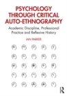 Psychology through Critical Auto-Ethnography : Academic Discipline, Professional Practice and Reflexive History - Book