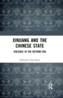 Xinjiang and the Chinese State : Violence in the Reform Era - Book