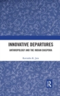 Innovative Departures : Anthropology and the Indian Diaspora - Book