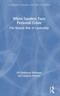When Leaders Face Personal Crisis : The Human Side of Leadership - Book