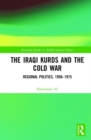 The Iraqi Kurds and the Cold War : Regional Politics, 1958-1975 - Book