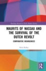 Maurits of Nassau and the Survival of the Dutch Revolt : Comparative Insurgences - Book