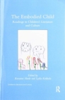 The Embodied Child : Readings in Children’s Literature and Culture - Book