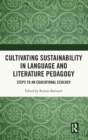 Cultivating Sustainability in Language and Literature Pedagogy : Steps to an Educational Ecology - Book