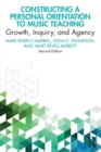 Constructing a Personal Orientation to Music Teaching : Growth, Inquiry, and Agency - Book