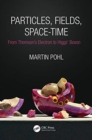 Particles, Fields, Space-Time : From Thomson’s Electron to Higgs’ Boson - Book