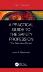 A Practical Guide to the Safety Profession : The Relentless Pursuit - Book