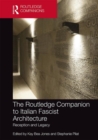 The Routledge Companion to Italian Fascist Architecture : Reception and Legacy - Book