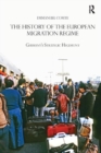 The History of the European Migration Regime : Germany's Strategic Hegemony - Book