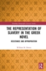 The Representation of Slavery in the Greek Novel : Resistance and Appropriation - Book
