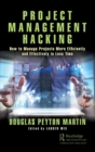 Project Management Hacking : How to Manage Projects More Efficiently and Effectively in Less Time - Book