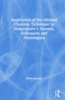Application of the Michael Chekhov Technique to Shakespeare’s Sonnets, Soliloquies and Monologues - Book