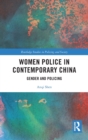 Women Police in Contemporary China : Gender and Policing - Book