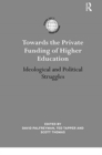 Towards the Private Funding of Higher Education : Ideological and Political Struggles - Book