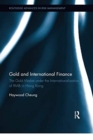 Gold and International Finance : The Gold Market under the Internationalization of RMB in Hong Kong - Book