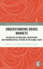 Understanding Drugs Markets : An Analysis of Medicines, Regulations and Pharmaceutical Systems in the Global South - Book