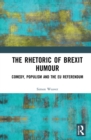 The Rhetoric of Brexit Humour : Comedy, Populism and the EU Referendum - Book
