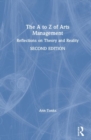 The A to Z of Arts Management : Reflections on Theory and Reality - Book