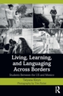 Living, Learning, and Languaging Across Borders : Students Between the US and Mexico - Book