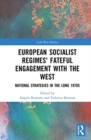 European Socialist Regimes' Fateful Engagement with the West : National Strategies in the Long 1970s - Book