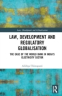 Law, Development and Regulatory Globalisation : The Case of the World Bank in India's Electricity Sector - Book