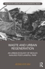 Waste and Urban Regeneration : An Urban Ecology of Seoul’s Nanjido Post-landfill Park - Book