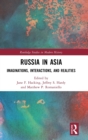 Russia in Asia : Imaginations, Interactions, and Realities - Book