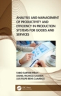 Analysis and Management of Productivity and Efficiency in Production Systems for Goods and Services - Book