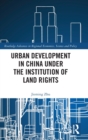 Urban Development in China under the Institution of Land Rights - Book