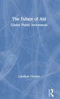 The Future of Aid : Global Public Investment - Book