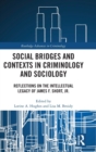 Social Bridges and Contexts in Criminology and Sociology : Reflections on the Intellectual Legacy of James F. Short, Jr. - Book