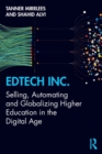 EdTech Inc. : Selling, Automating and Globalizing Higher Education in the Digital Age - Book